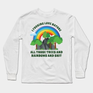 i fucking love nature Long Sleeve T-Shirt